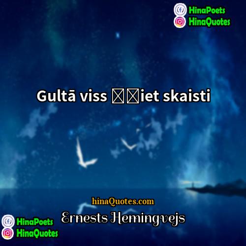 Ernests Hemingvejs Quotes | Gultā viss šķiet skaisti.
  